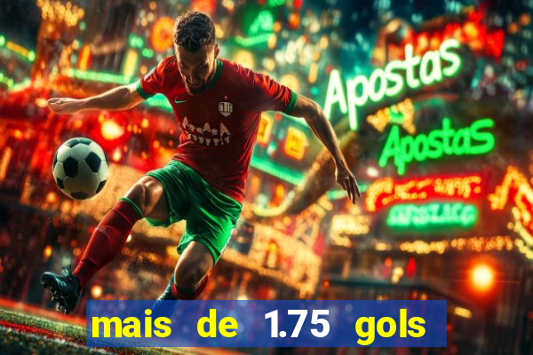 mais de 1.75 gols o que significa estrela bet